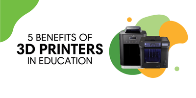 5 Benefits of 3D Printers in Education