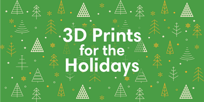 3D Prints for the Holidays